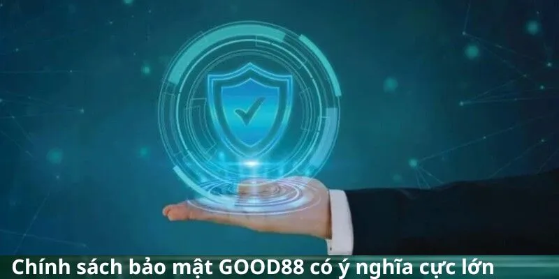 chinh-sach-bao-mat-good88-y-nghia