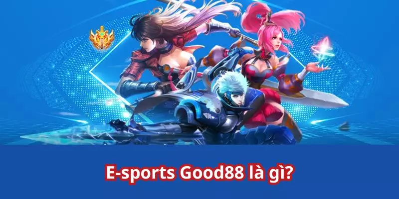 e-sports-good88-so-luoc