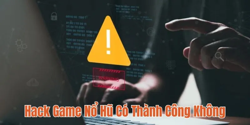 hack-game-no-hu-co-thanh-cong-khong