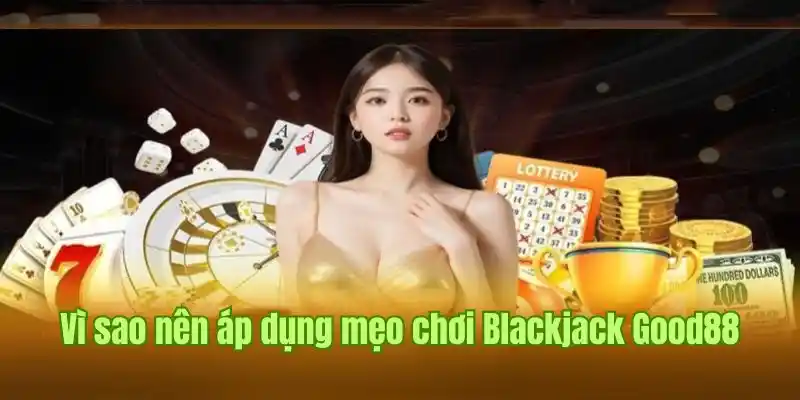meo-choi-blackjack-good88-ly-do