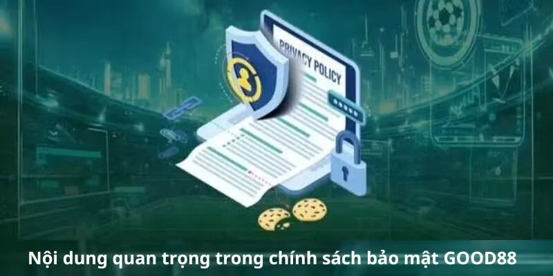 noi-dung-chinh-sach-bao-mat-good88