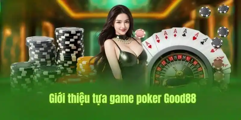 poker-good88-gioi-thieu-game