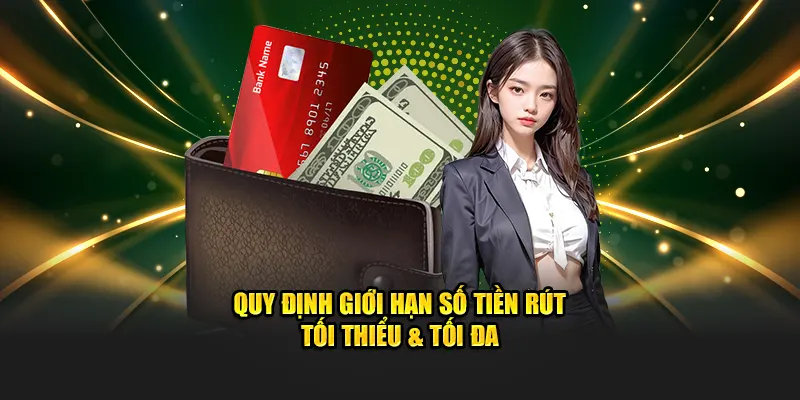 quy-dinh-gioi-han-so-tien-rut-toi-thieu-toi-da