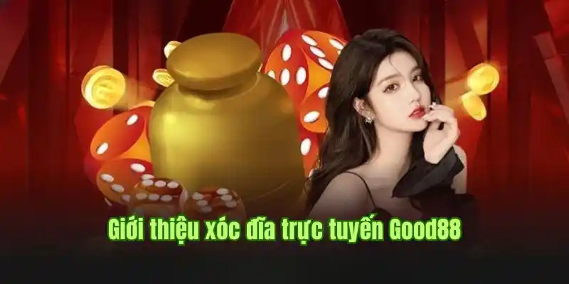 xoc-dia-truc-tuyen-good88-gioi-thieu
