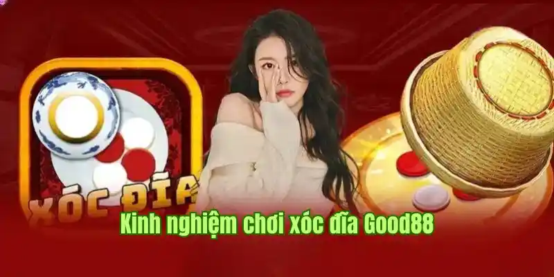 xoc-dia-truc-tuyen-good88-kinh-nghiem