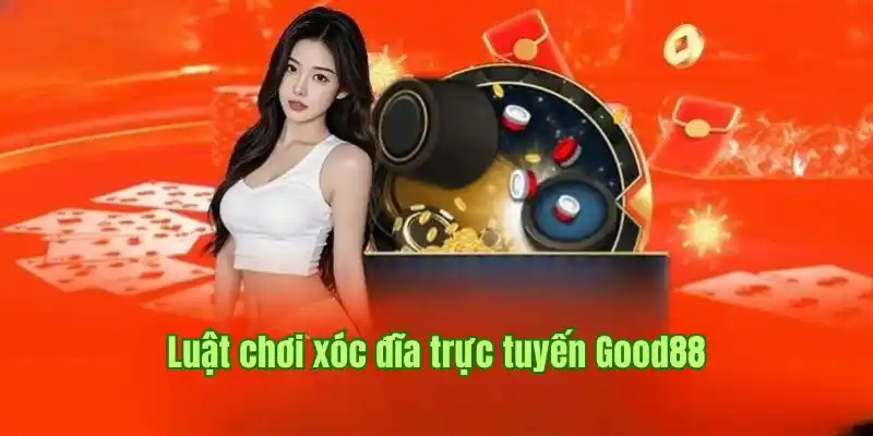 xoc-dia-truc-tuyen-good88-luat-choi