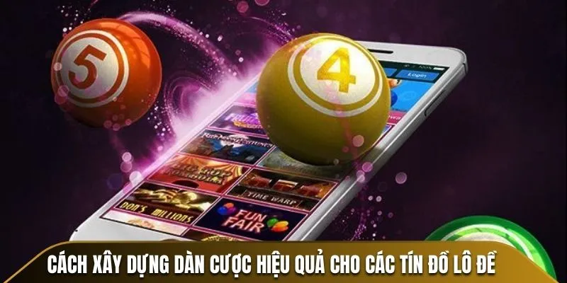 Cách xây dựng dàn cược hiệu quả cho các tín đồ lô đề